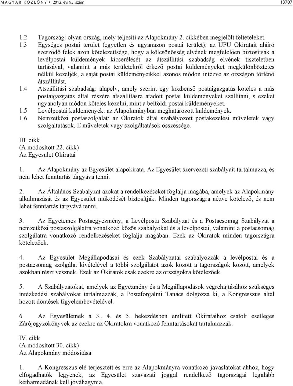 2 Tagország: olyan ország, mely teljesíti az Alapokmány 2. cikkében megjelölt feltételeket. 1.