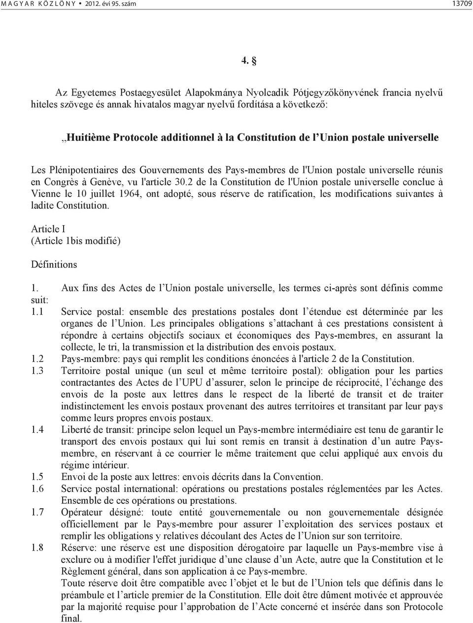 Constitution de l Union postale universelle Les Plénipotentiaires des Gouvernements des Pays-membres de l'union postale universelle réunis en Congrès à Genève, vu l'article 30.