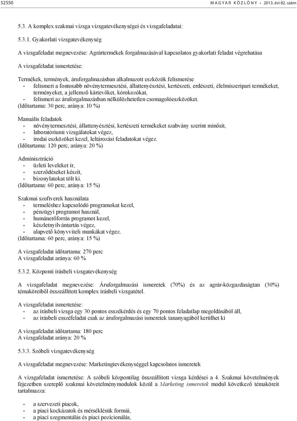 Gyakorlati vizsgatevékenység vizsgafeladat megnevezése: grártermékek forgalmazásával kapcsolatos gyakorlati feladat végrehatása vizsgafeladat ismertetése: Termékek, termények, áruforgalmazásban