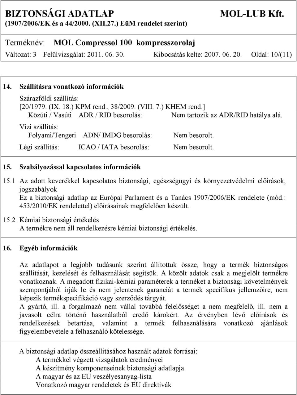 Légi szállítás: ICAO / IATA besorolás: Nem besorolt. 15. Szabályozással kapcsolatos információk 15.