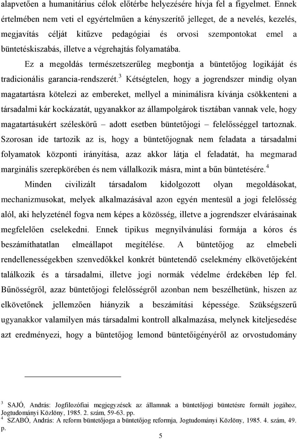 folyamatába. Ez a megoldás természetszerűleg megbontja a büntetőjog logikáját és tradicionális garancia-rendszerét.