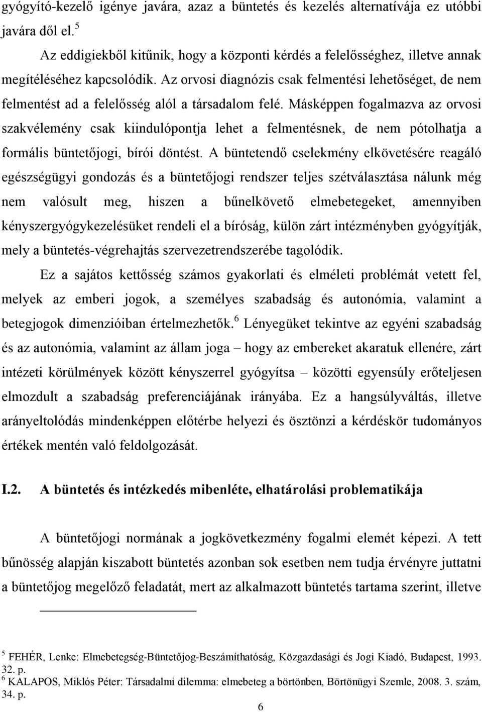 Az orvosi diagnózis csak felmentési lehetőséget, de nem felmentést ad a felelősség alól a társadalom felé.