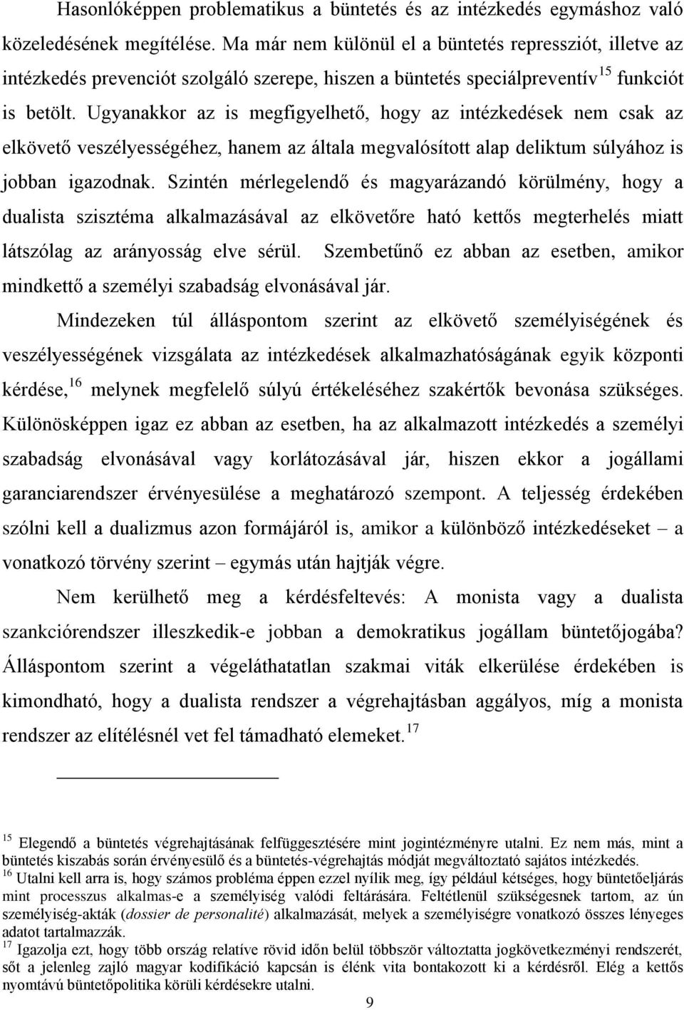 Ugyanakkor az is megfigyelhető, hogy az intézkedések nem csak az elkövető veszélyességéhez, hanem az általa megvalósított alap deliktum súlyához is jobban igazodnak.