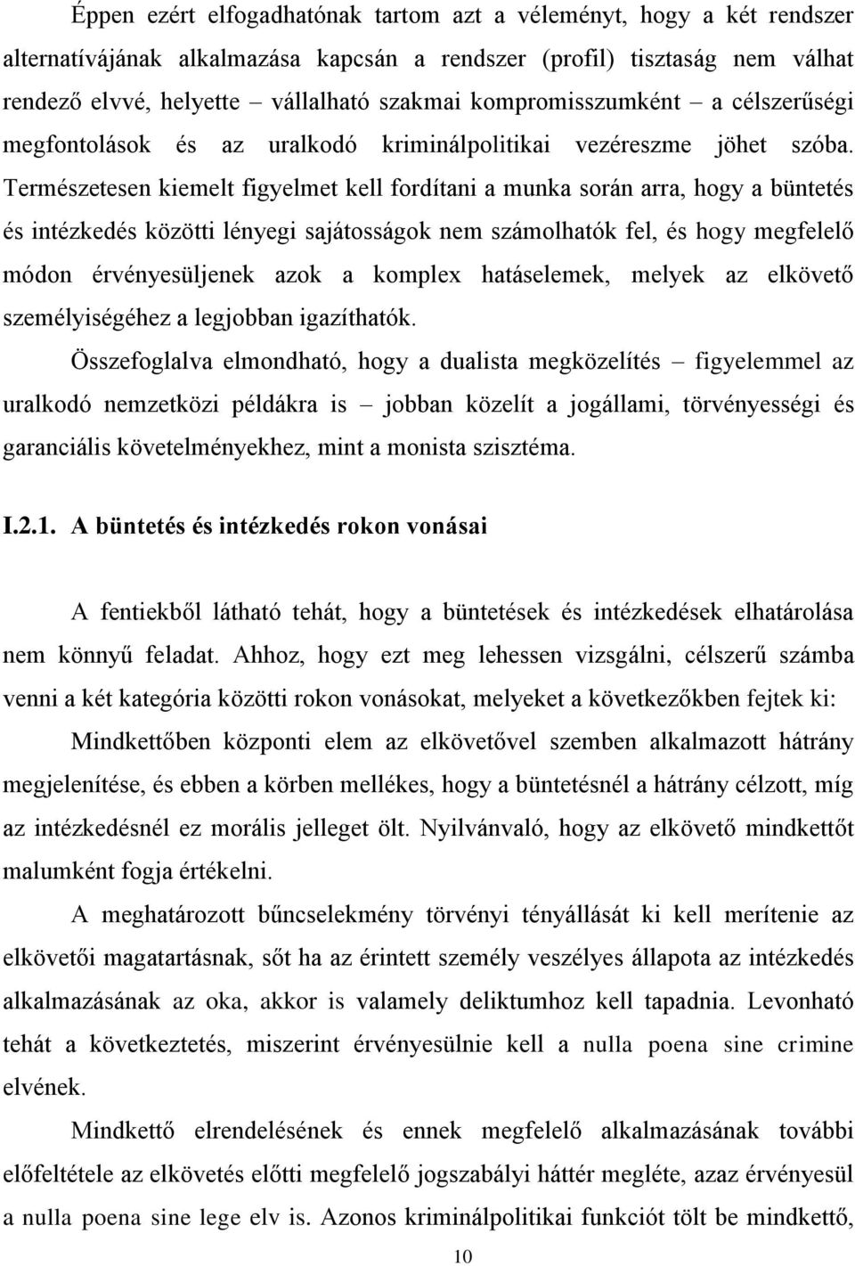 Természetesen kiemelt figyelmet kell fordítani a munka során arra, hogy a büntetés és intézkedés közötti lényegi sajátosságok nem számolhatók fel, és hogy megfelelő módon érvényesüljenek azok a