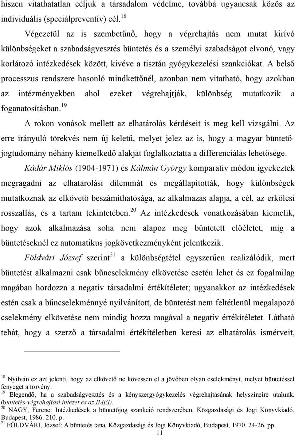 gyógykezelési szankciókat. A belső processzus rendszere hasonló mindkettőnél, azonban nem vitatható, hogy azokban az intézményekben ahol ezeket végrehajtják, különbség mutatkozik a foganatosításban.