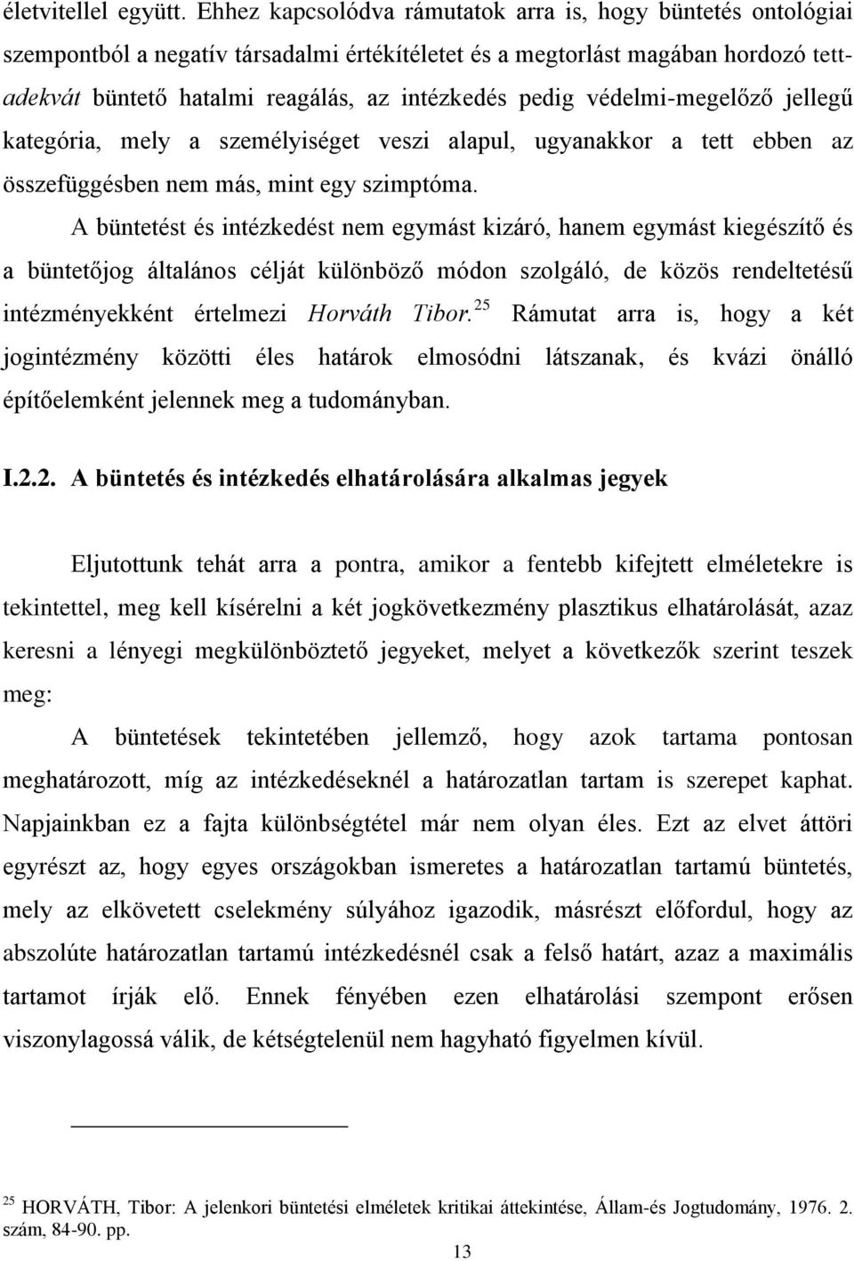 védelmi-megelőző jellegű kategória, mely a személyiséget veszi alapul, ugyanakkor a tett ebben az összefüggésben nem más, mint egy szimptóma.