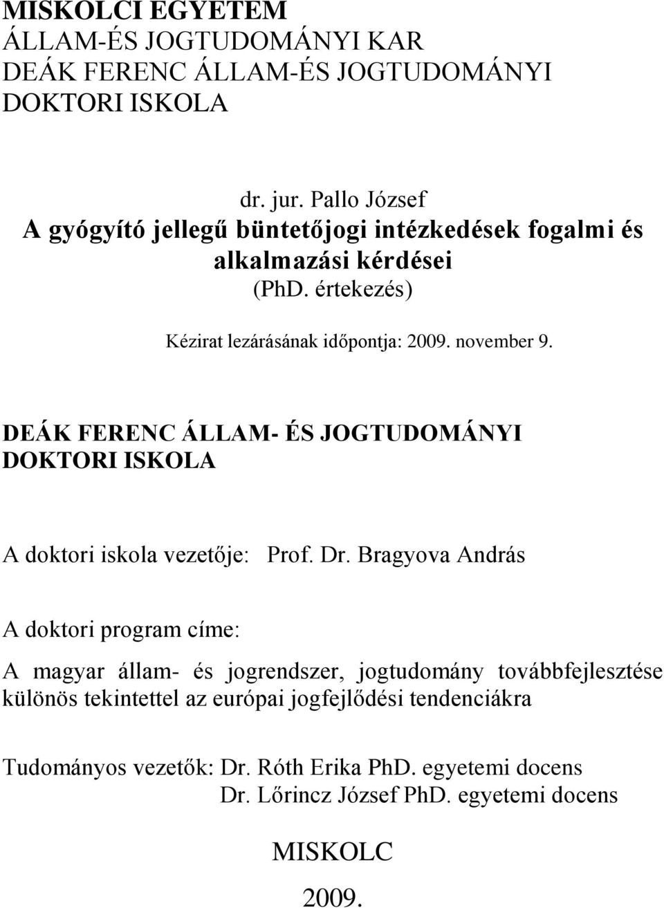 november 9. DEÁK FERENC ÁLLAM- ÉS JOGTUDOMÁNYI DOKTORI ISKOLA A doktori iskola vezetője: Prof. Dr.