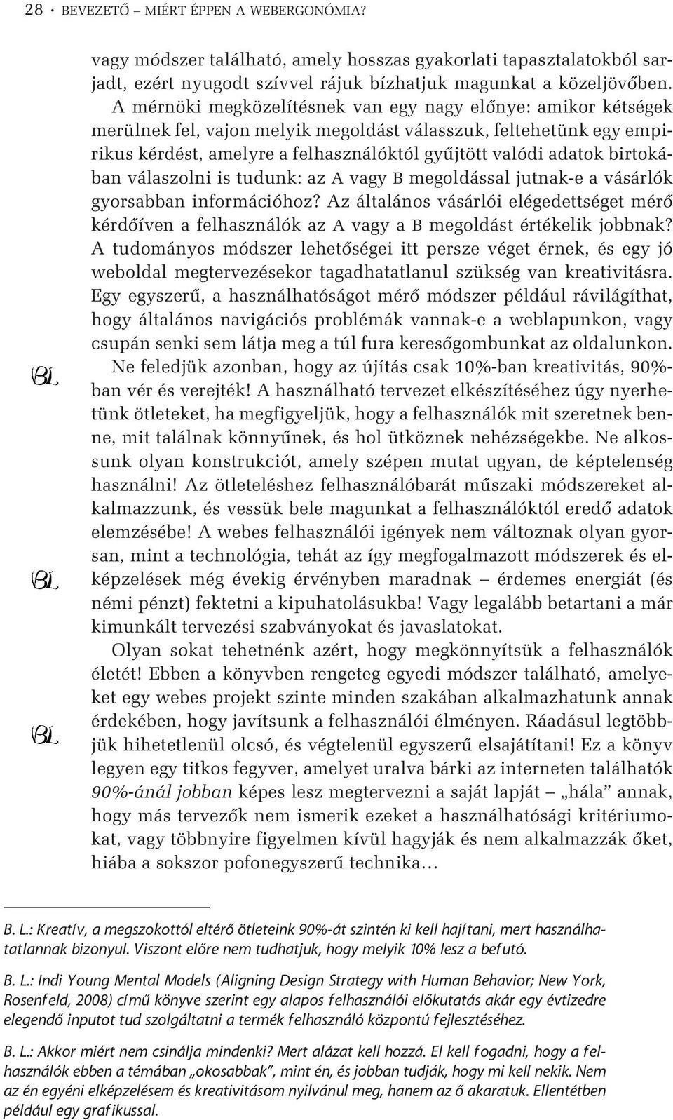 birtokában válaszolni is tudunk: az A vagy B megoldással jutnak-e a vásárlók gyorsabban információhoz?