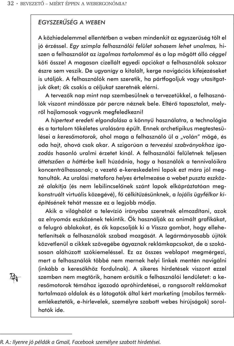 A magasan cizellált egyedi opciókat a felhasználók sokszor észre sem veszik. De ugyanígy a kitalált, kerge navigációs kifejezéseket is utálják.