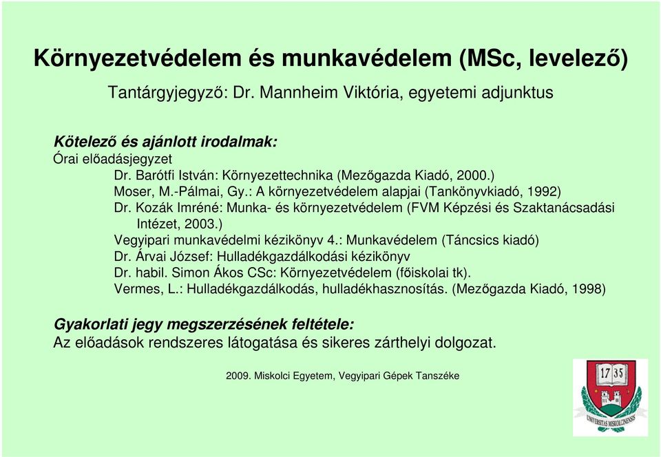 Kozák Imréné: Munka- és környezetvédelem (FVM Képzési és Szaktanácsadási Intézet, 2003.) Vegyipari munkavédelmi kézikönyv 4.: Munkavédelem (Táncsics kiadó) Dr.