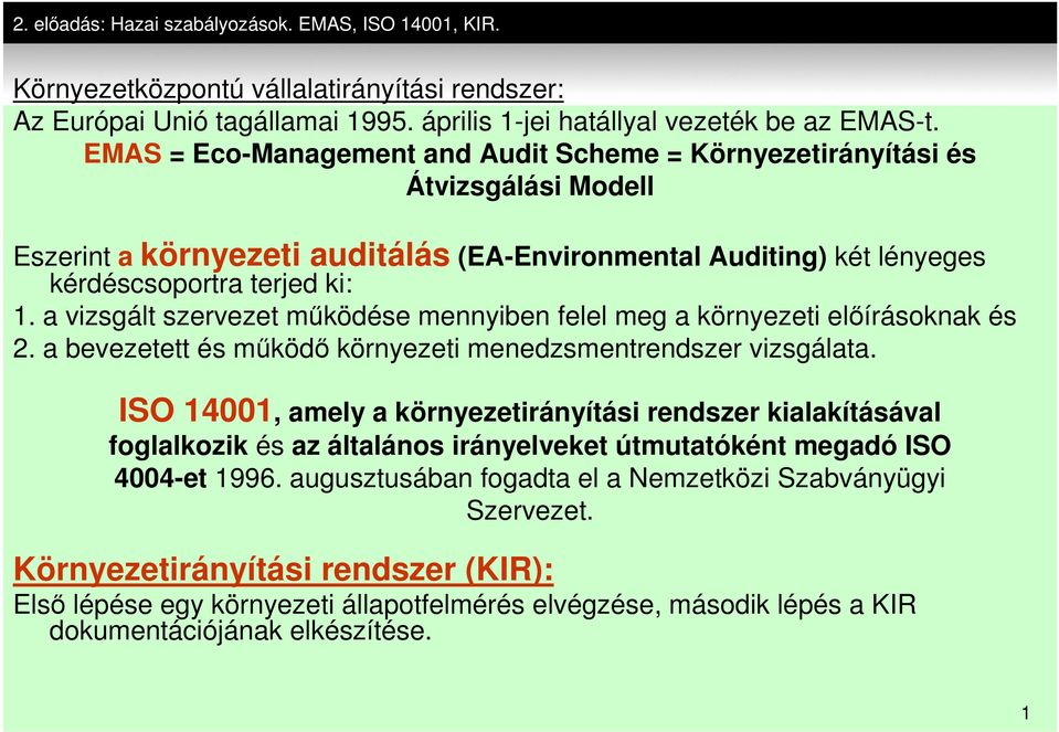 a vizsgált szervezet működése mennyiben felel meg a környezeti előírásoknak és 2. a bevezetett és működő környezeti menedzsmentrendszer vizsgálata.