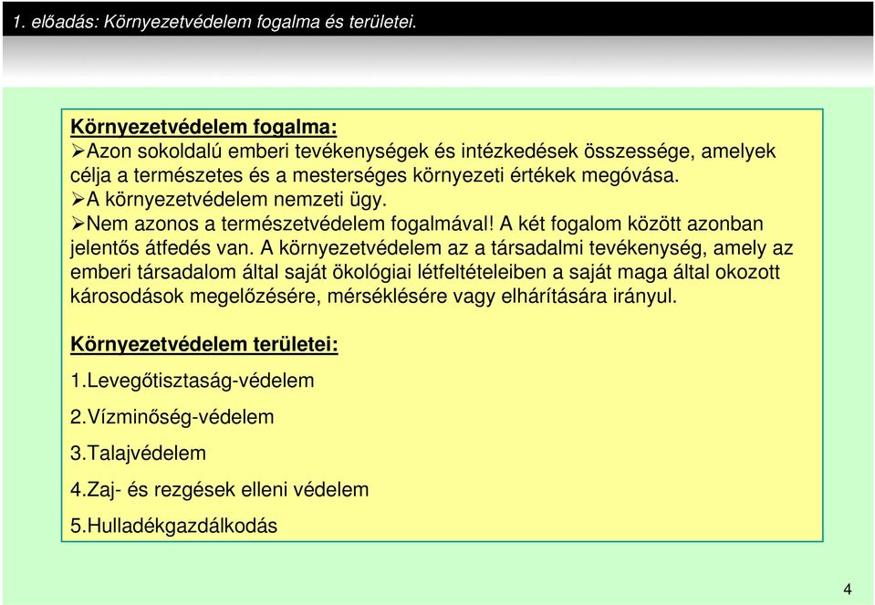 A környezetvédelem nemzeti ügy. Nem azonos a természetvédelem fogalmával! A két fogalom között azonban jelentős átfedés van.