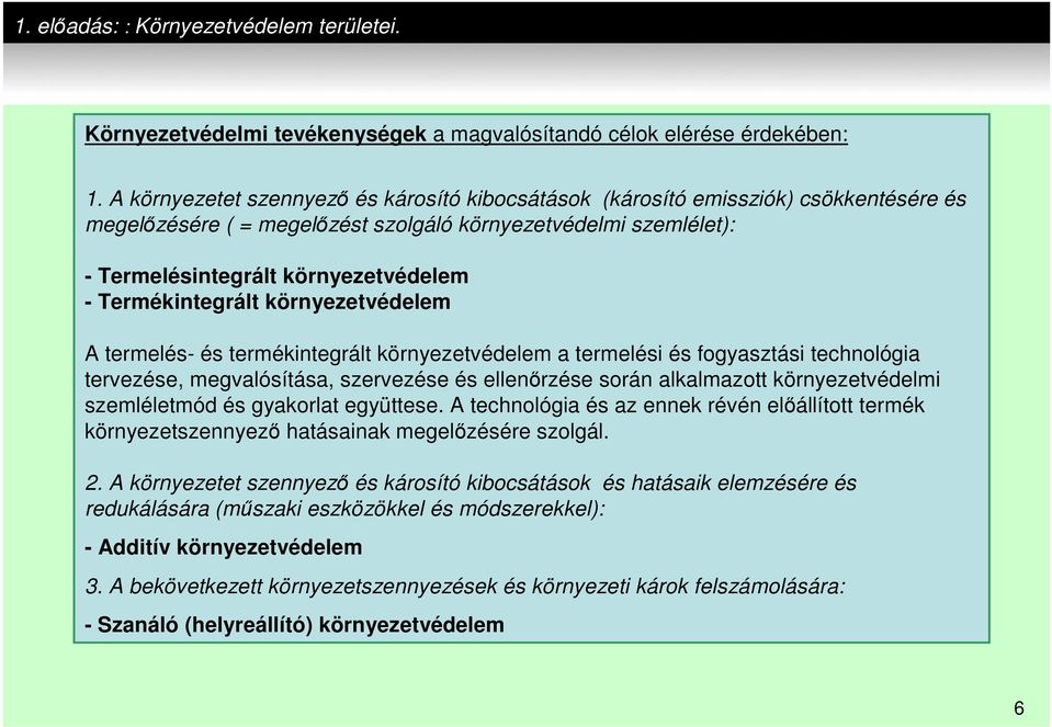 Termékintegrált környezetvédelem A termelés- és termékintegrált környezetvédelem a termelési és fogyasztási technológia tervezése, megvalósítása, szervezése és ellenőrzése során alkalmazott