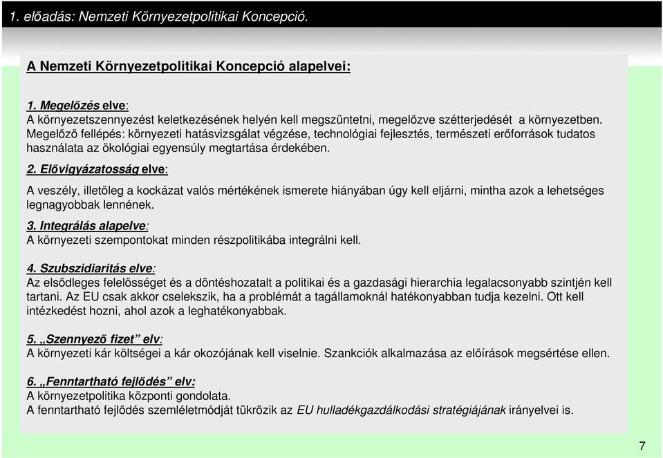 Megelőző fellépés: környezeti hatásvizsgálat végzése, technológiai fejlesztés, természeti erőforrások tudatos használata az ökológiai egyensúly megtartása érdekében. 2.