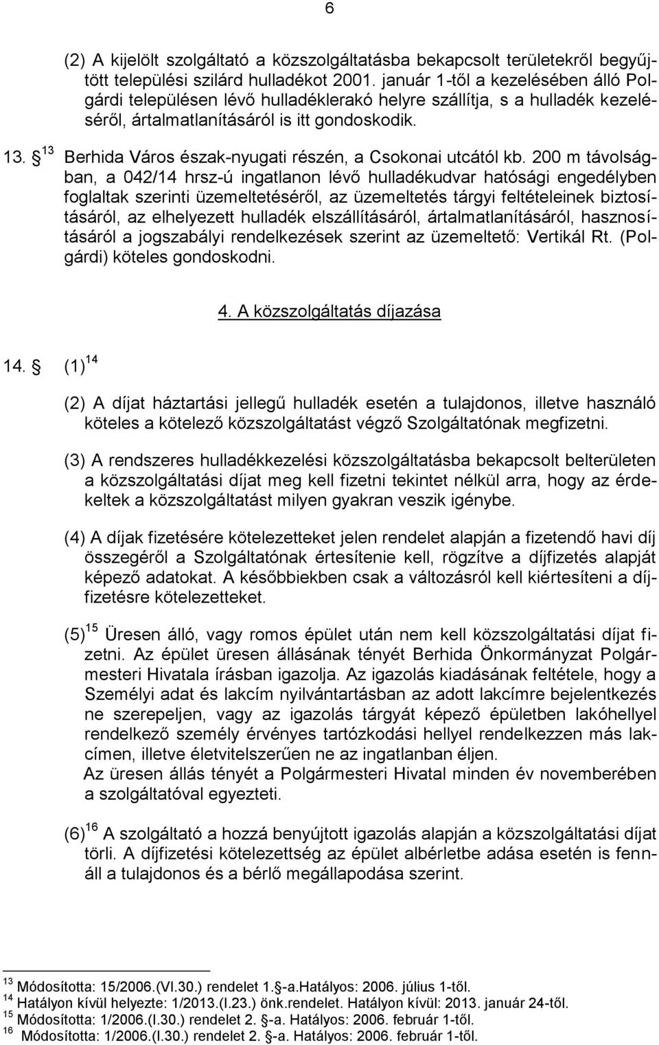 13 Berhida Város észak-nyugati részén, a Csokonai utcától kb.