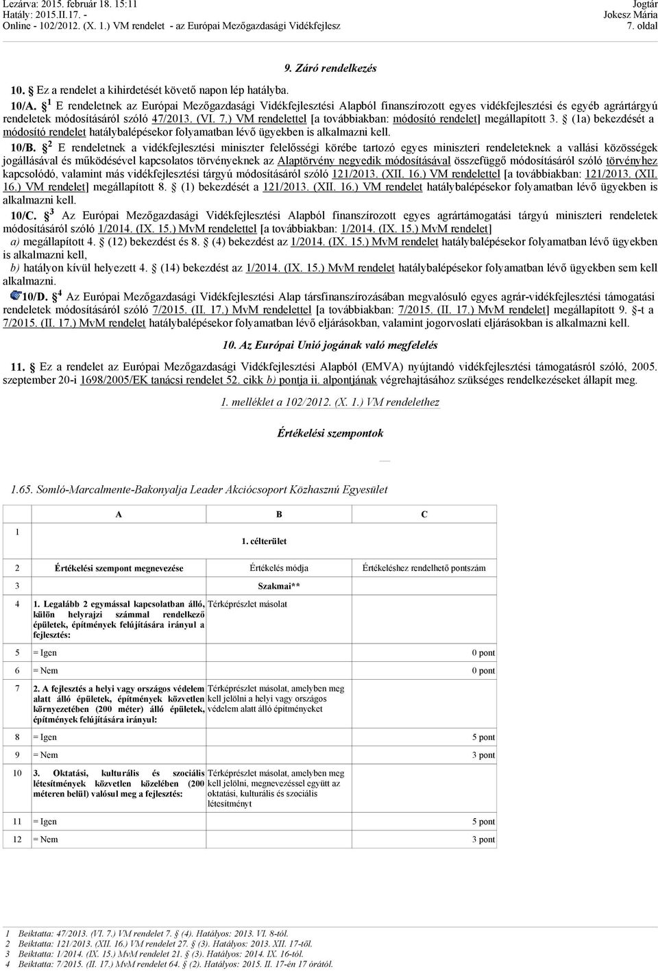 ) VM rendelettel [a továbbiakban: módosító rendelet] megállapított 3. (1a) bekezdését a módosító rendelet hatálybalépésekor folyamatban lévő ügyekben is alkalmazni kell. 10/B.