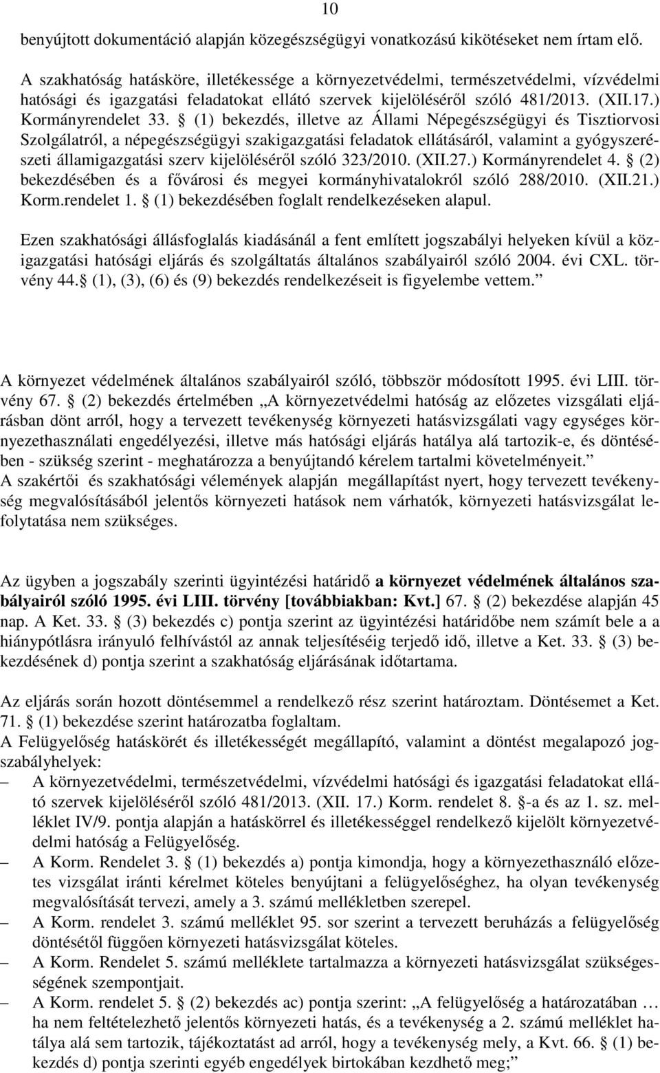 (1) bekezdés, illetve az Állami Népegészségügyi és Tisztiorvosi Szolgálatról, a népegészségügyi szakigazgatási feladatok ellátásáról, valamint a gyógyszerészeti államigazgatási szerv kijelöléséről