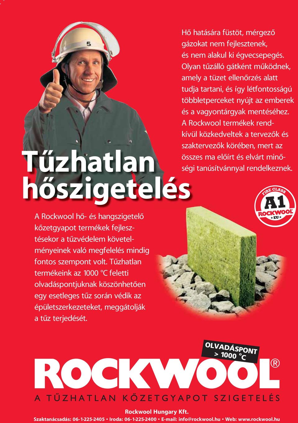 A Rockwool termékek rendkívül közkedveltek a tervezők és szaktervezők körében, mert az összes ma előírt és elvárt minőségi tanúsítvánnyal rendelkeznek.