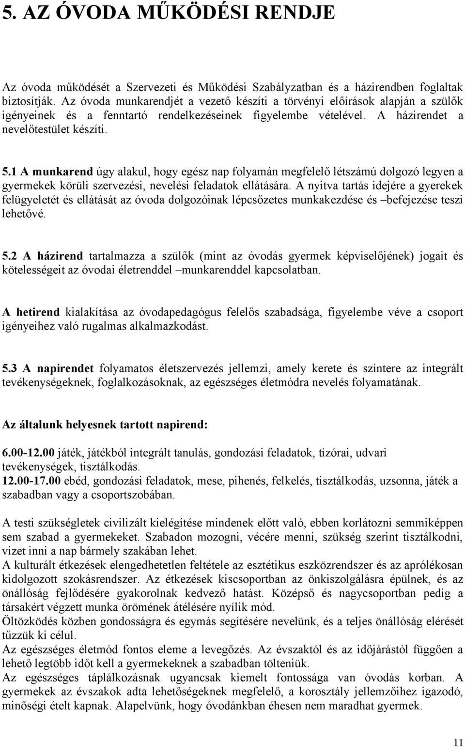 1 A munkarend úgy alakul, hogy egész nap folyamán megfelelő létszámú dolgozó legyen a gyermekek körüli szervezési, nevelési feladatok ellátására.