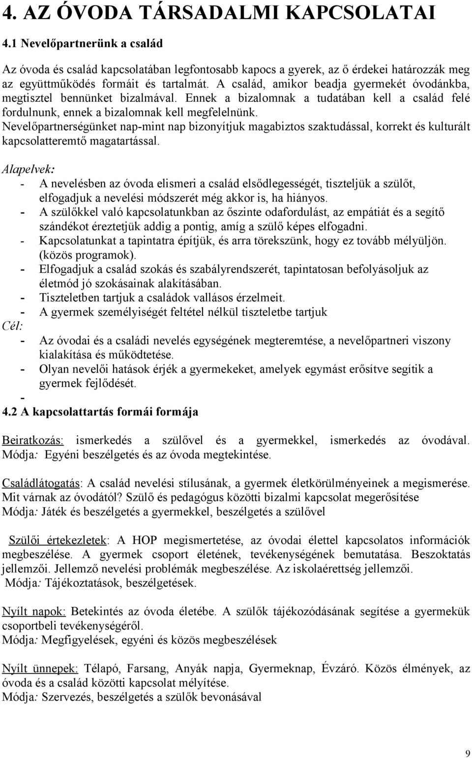 Nevelőpartnerségünket nap-mint nap bizonyítjuk magabiztos szaktudással, korrekt és kulturált kapcsolatteremtő magatartással.