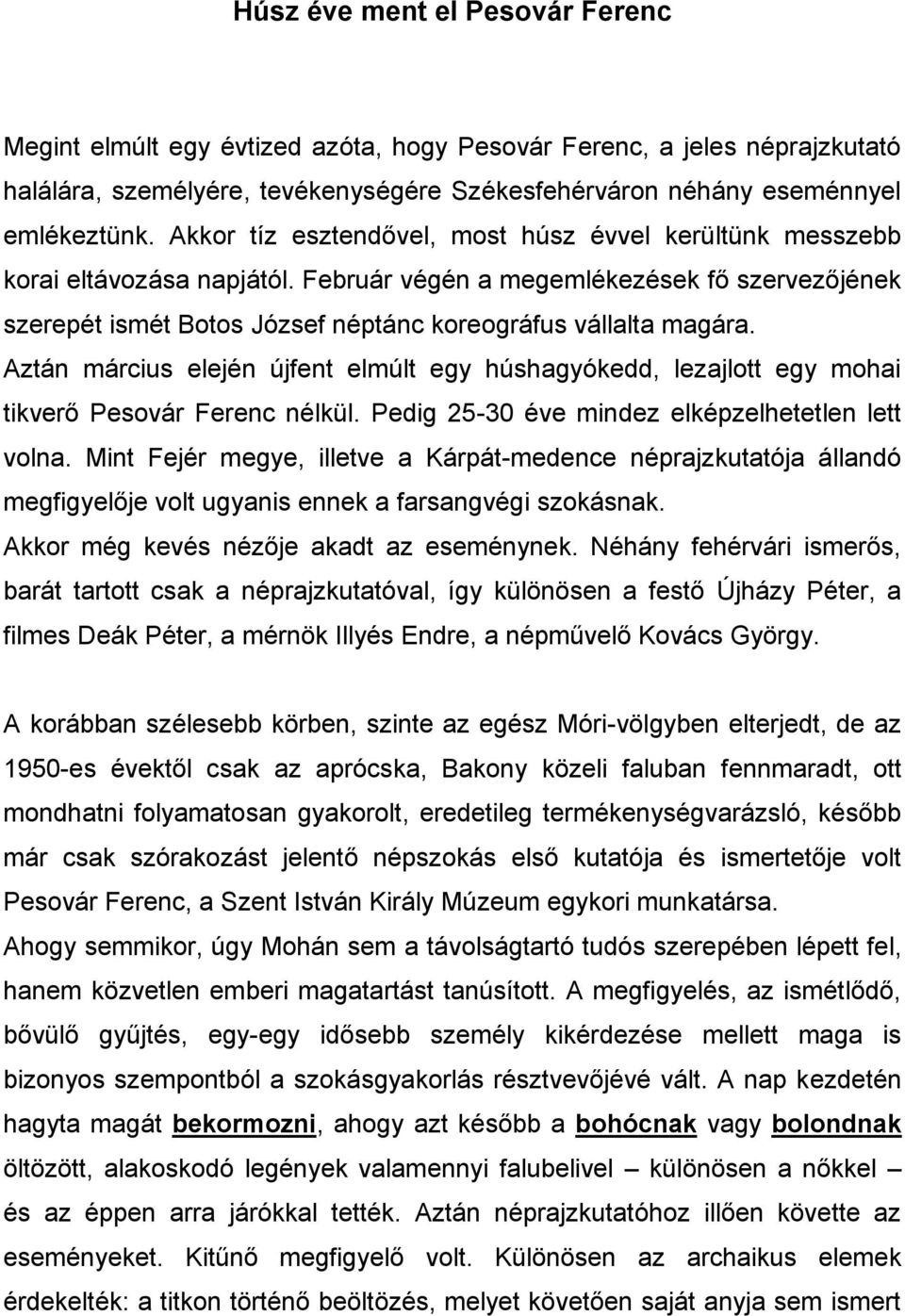 Aztán március elején újfent elmúlt egy húshagyókedd, lezajlott egy mohai tikverő Pesovár Ferenc nélkül. Pedig 25-30 éve mindez elképzelhetetlen lett volna.