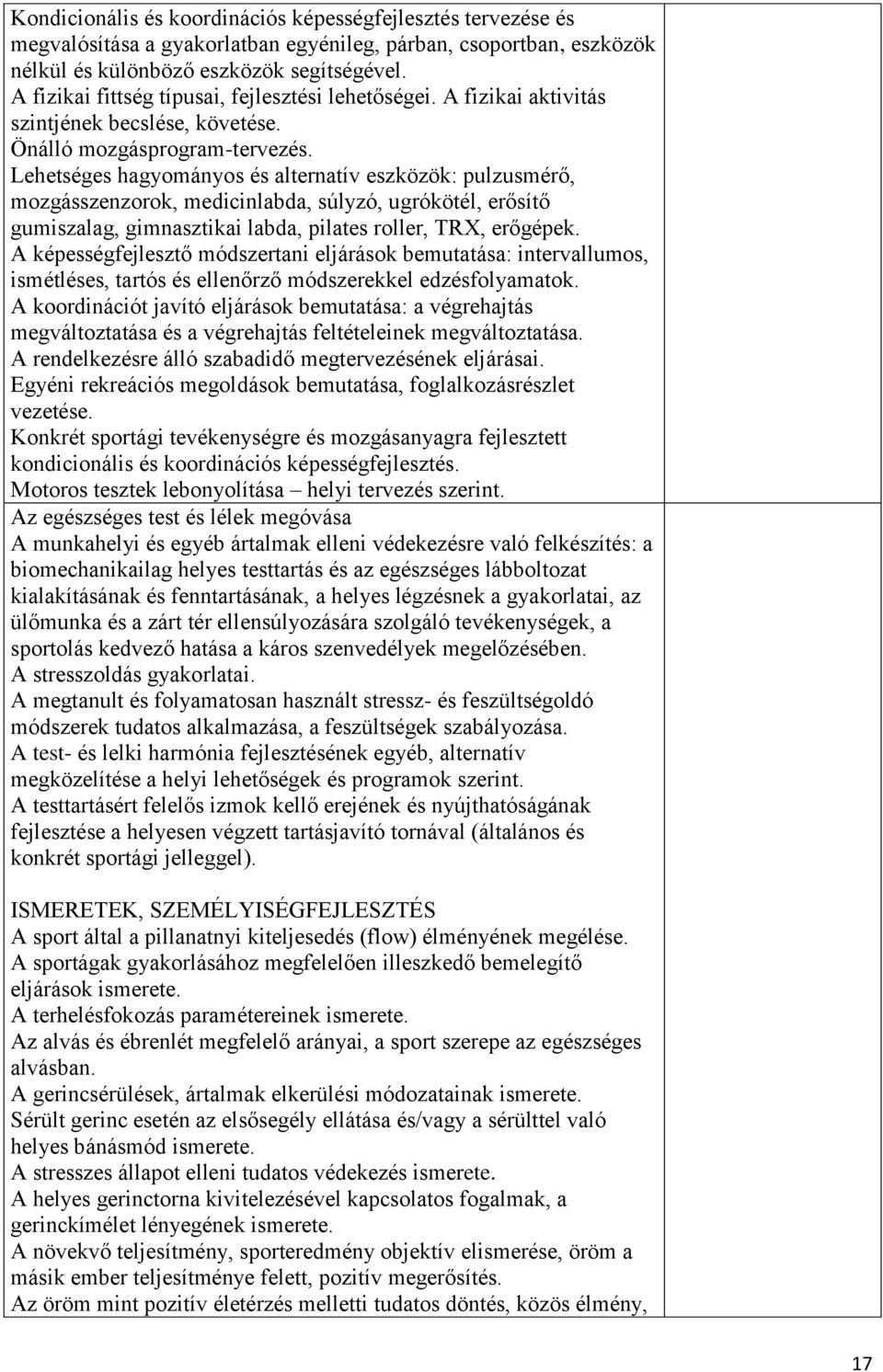 Lehetséges hagyományos és alternatív eszközök: pulzusmérő, mozgásszenzorok, medicinlabda, súlyzó, ugrókötél, erősítő gumiszalag, gimnasztikai labda, pilates roller, TRX, erőgépek.