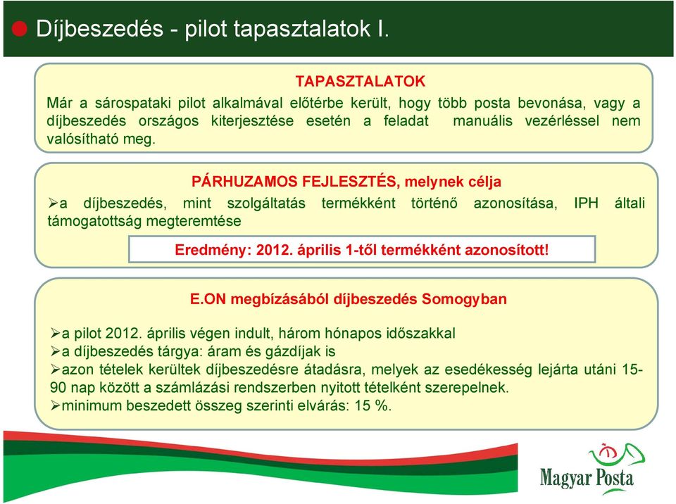 PÁRHUZAMOS FEJLESZTÉS, melynek célja a díjbeszedés, mint szolgáltatás termékként történő azonosítása, IPH általi támogatottság megteremtése Eredmény: 2012. április 1-től termékként azonosított!