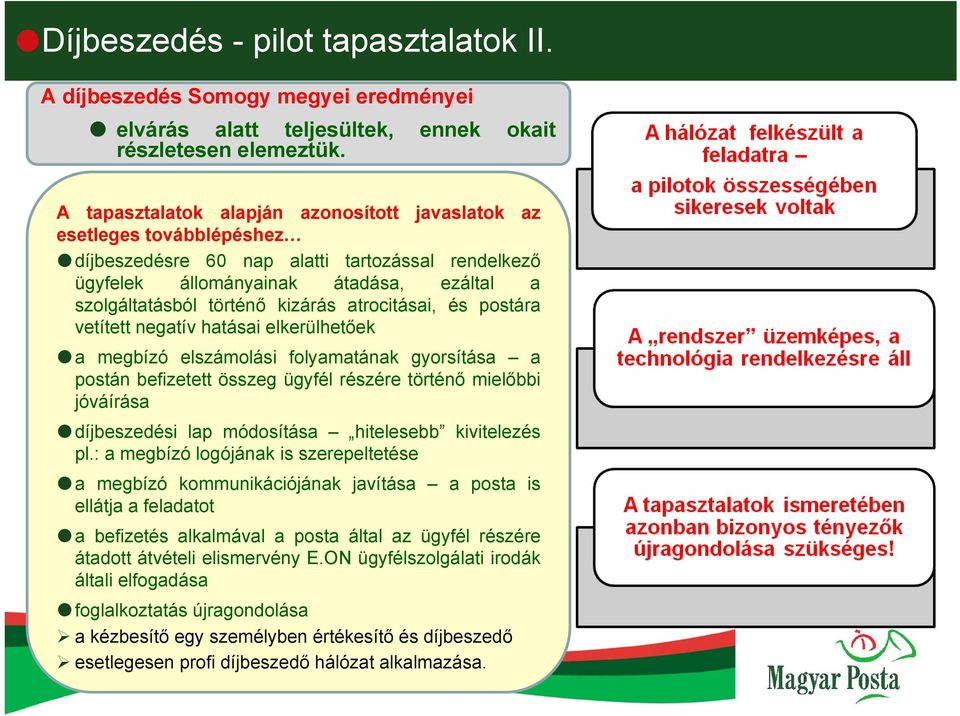 atrocitásai, és postára vetített negatív hatásai elkerülhetőek a megbízó elszámolási folyamatának gyorsítása a postán befizetett összeg ügyfél részére történő mielőbbi jóváírása díjbeszedési lap