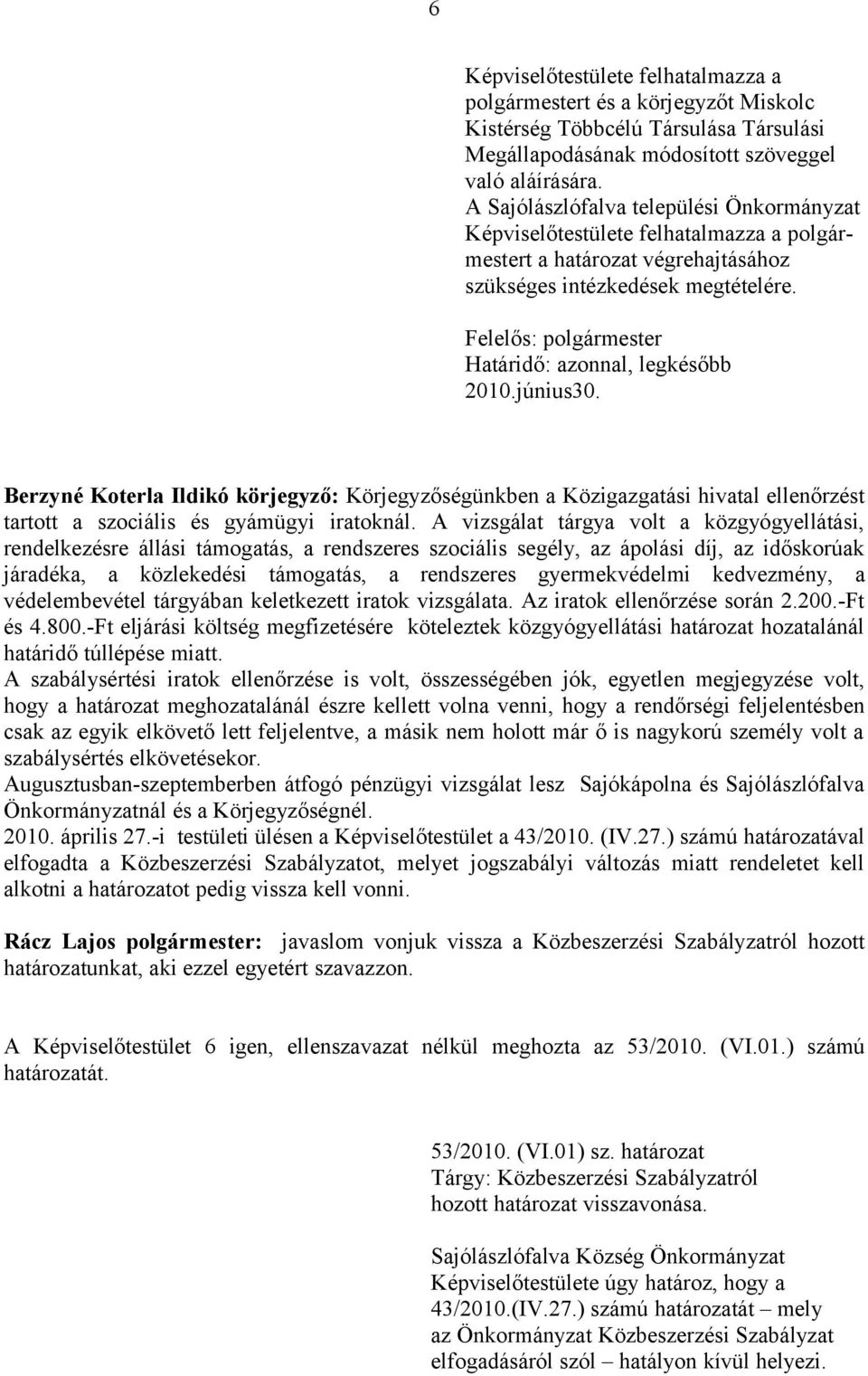Berzyné Koterla Ildikó körjegyző: Körjegyzőségünkben a Közigazgatási hivatal ellenőrzést tartott a szociális és gyámügyi iratoknál.