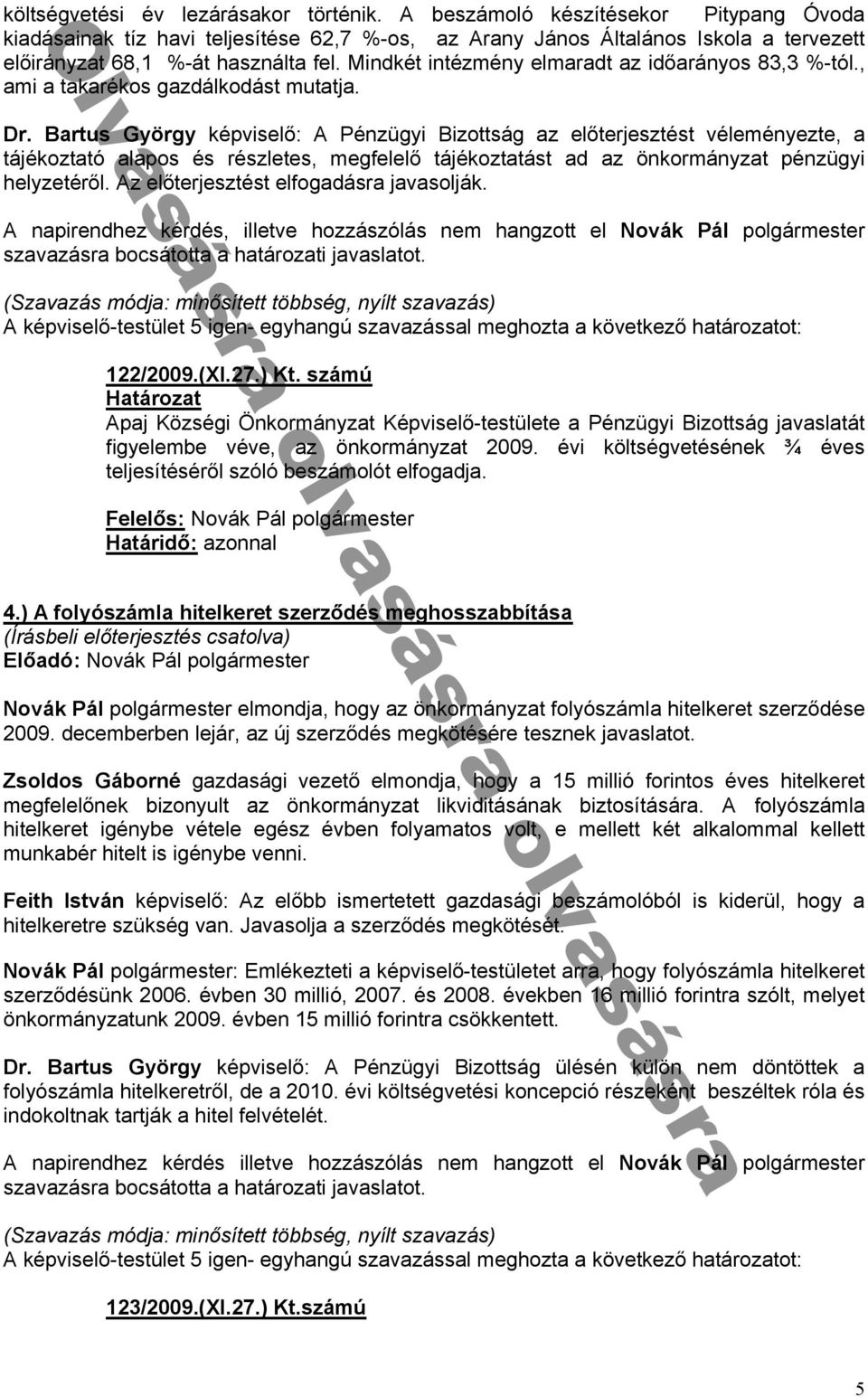 Mindkét intézmény elmaradt az időarányos 83,3 %-tól., ami a takarékos gazdálkodást mutatja. Dr.