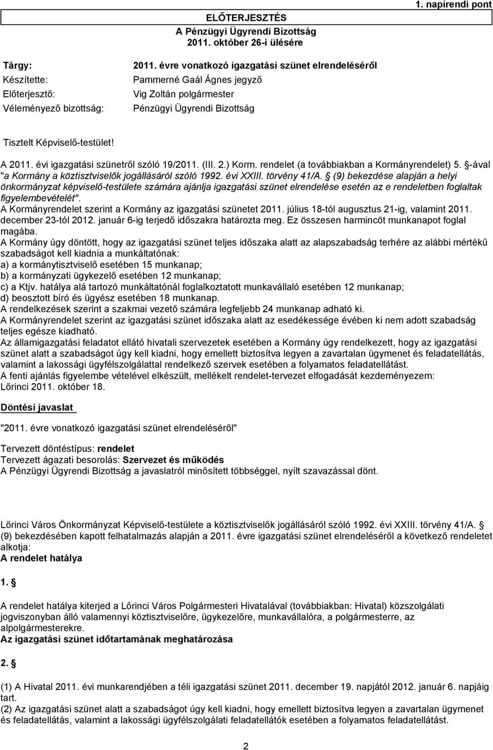 (9) bekezdése alapján a helyi önkormányzat képviselő-testülete számára ajánlja igazgatási szünet elrendelése esetén az e rendeletben foglaltak figyelembevételét".