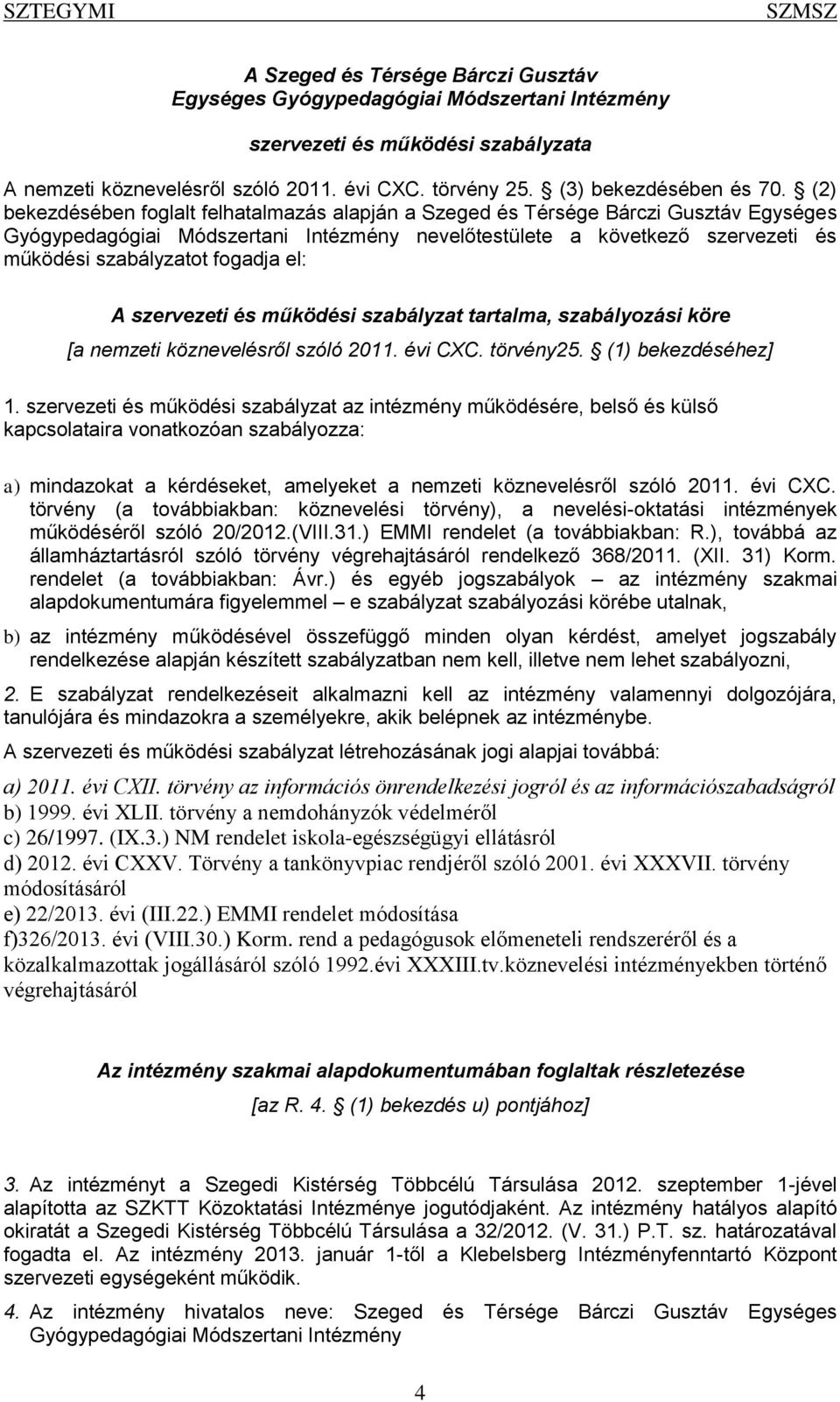 (2) bekezdésében foglalt felhatalmazás alapján a Szeged és Térsége Bárczi Gusztáv Egységes Gyógypedagógiai Módszertani Intézmény nevelőtestülete a következő szervezeti és működési szabályzatot