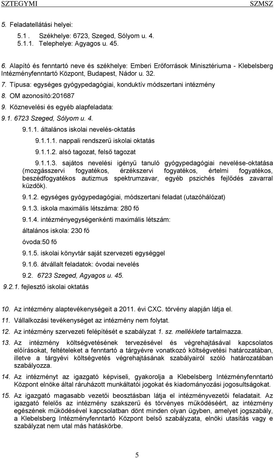 1.1.1. nappali rendszerű iskolai oktatás 9.1.1.2. alsó tagozat, felső tagozat 9.1.1.3.