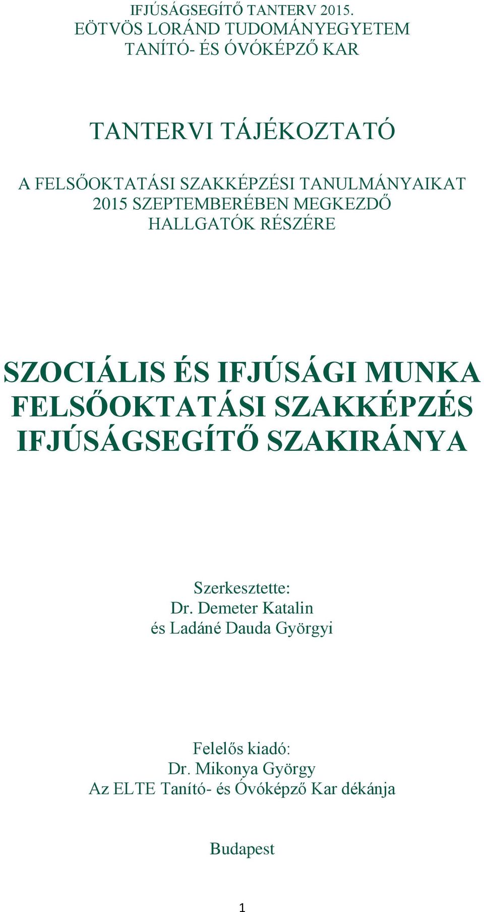 MUNKA FELSŐOKTATÁSI SZAKKÉPZÉS IFJÚSÁGSEGÍTŐ SZAKIRÁNYA Szerkesztette: Dr.