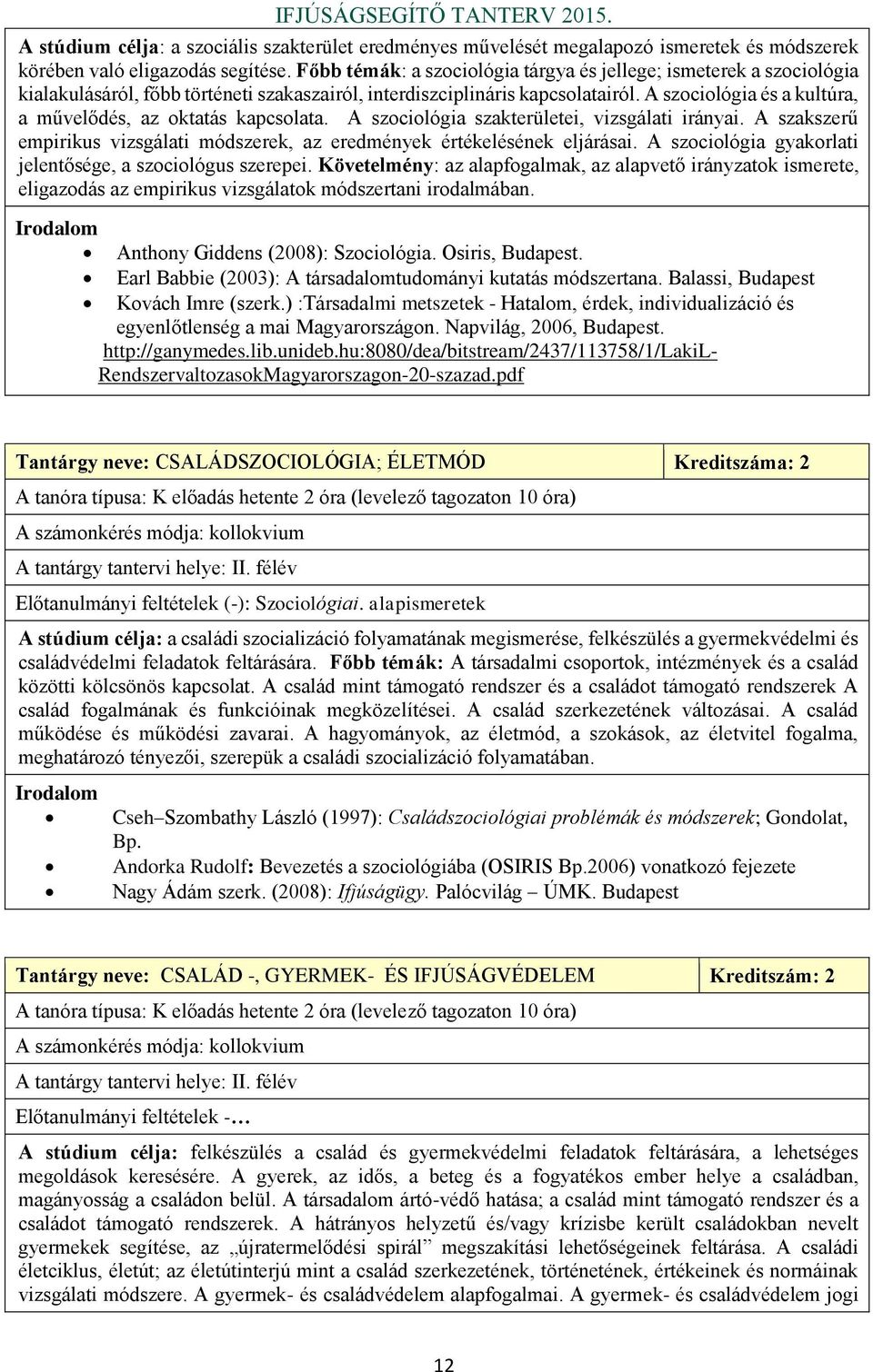 A szociológia és a kultúra, a művelődés, az oktatás kapcsolata. A szociológia szakterületei, vizsgálati irányai. A szakszerű empirikus vizsgálati módszerek, az eredmények értékelésének eljárásai.