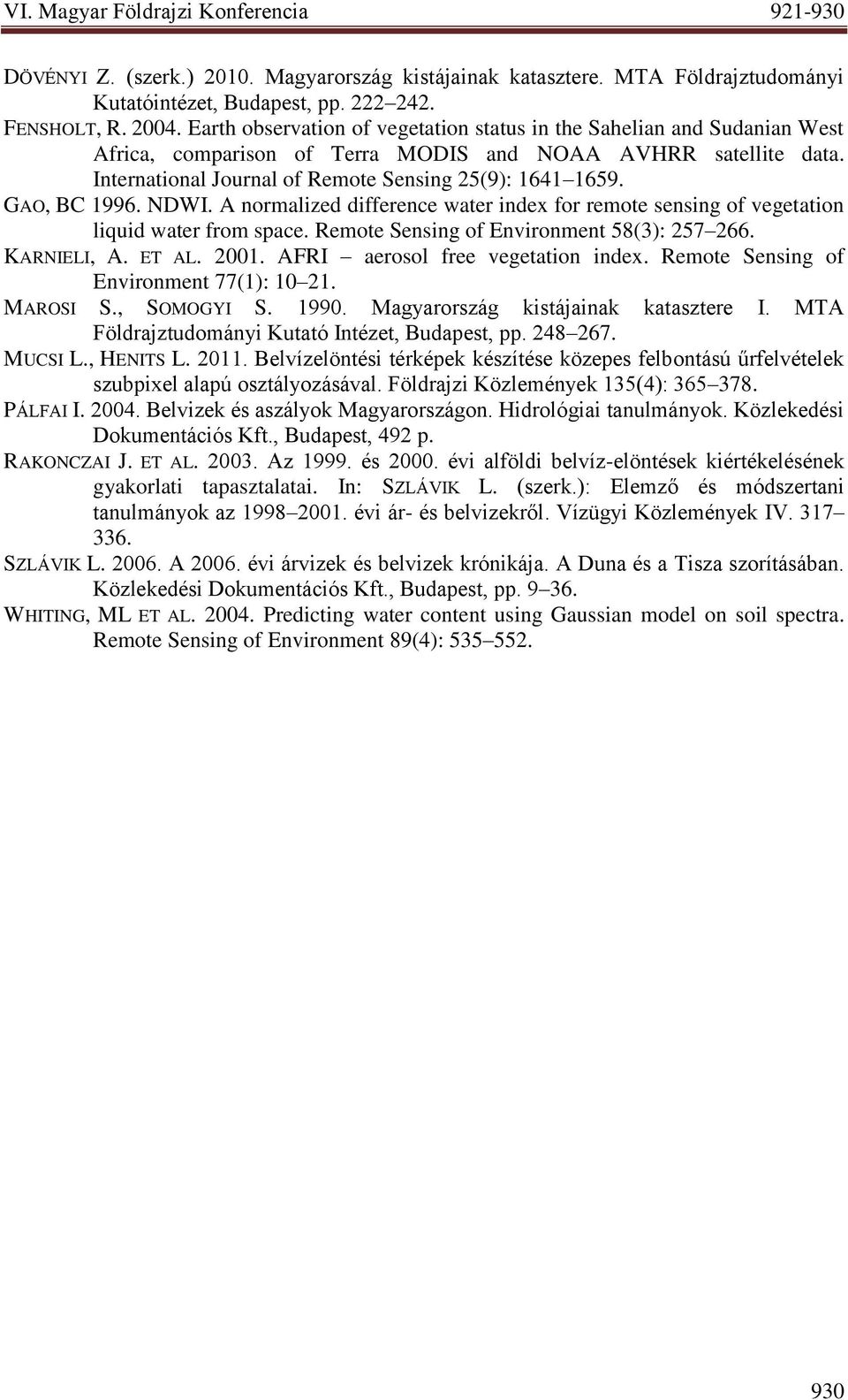 GAO, BC 1996. NDWI. A normalized difference water index for remote sensing of vegetation liquid water from space. Remote Sensing of Environment 58(3): 257 266. KARNIELI, A. ET AL. 2001.