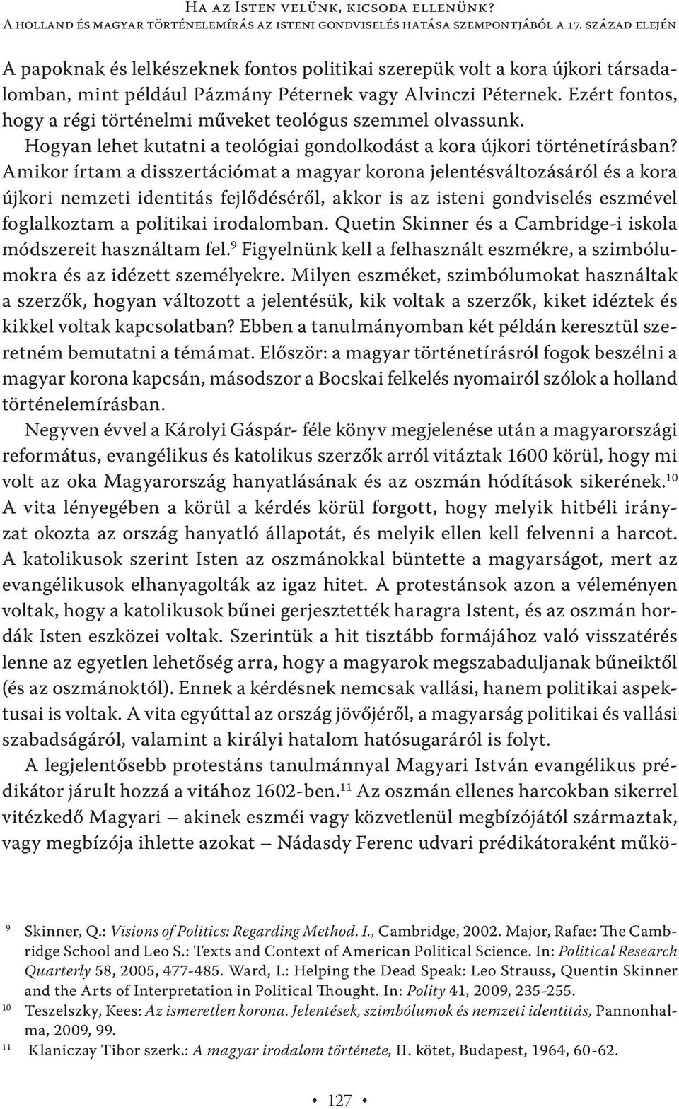 Ezért fontos, hogy a régi történelmi műveket teológus szemmel olvassunk. Hogyan lehet kutatni a teológiai gondolkodást a kora újkori történetírásban?