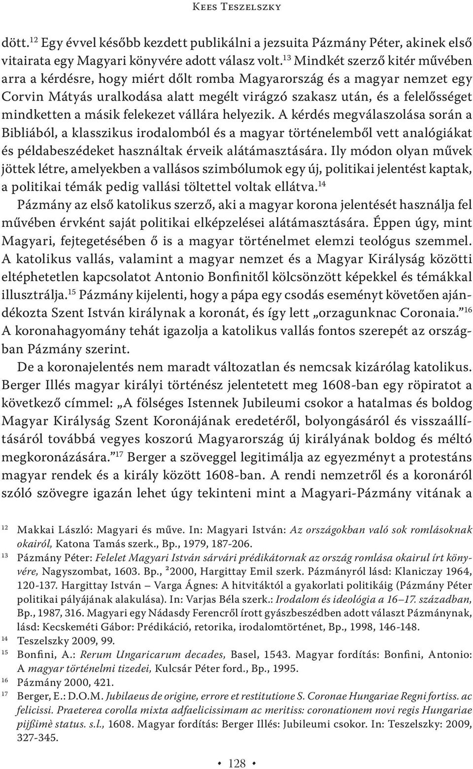 másik felekezet vállára helyezik. A kérdés megválaszolása során a Bibliából, a klasszikus irodalomból és a magyar történelemből vett analógiákat és példabeszédeket használtak érveik alátámasztására.