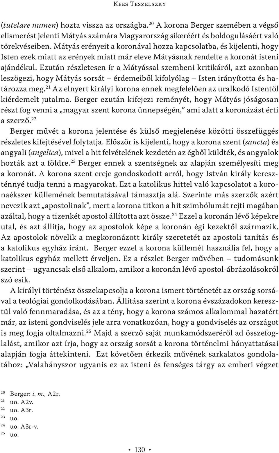 Ezután részletesen ír a Mátyással szembeni kritikáról, azt azonban leszögezi, hogy Mátyás sorsát érdemeiből kifolyólag Isten irányította és határozza meg.