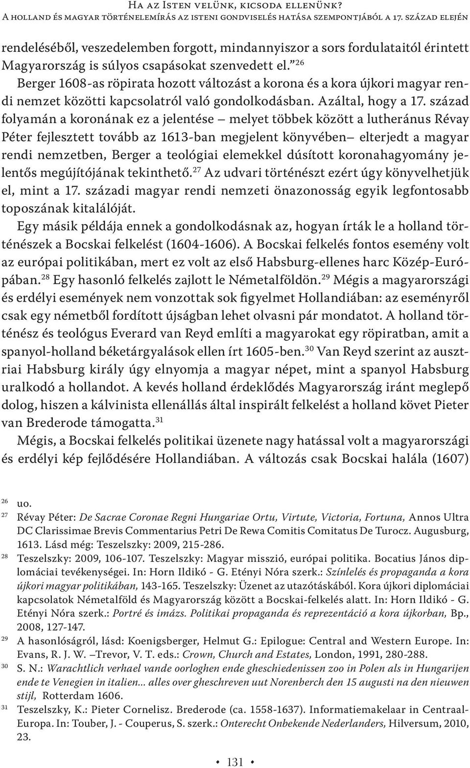 26 Berger 1608-as röpirata hozott változást a korona és a kora újkori magyar rendi nemzet közötti kapcsolatról való gondolkodásban. Azáltal, hogy a 17.