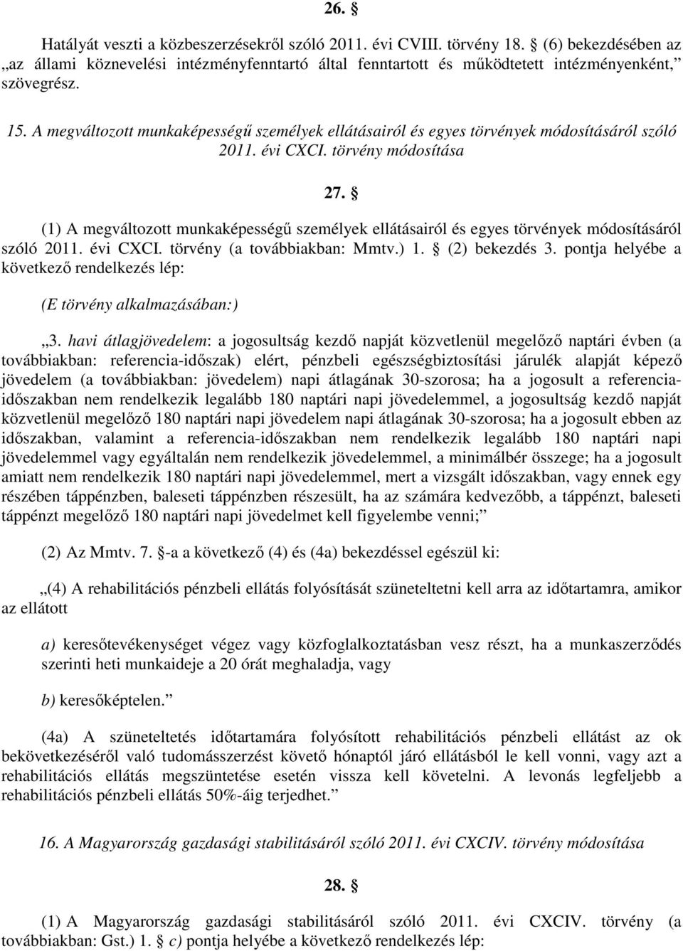 (1) A megváltozott munkaképességű személyek ellátásairól és egyes törvények módosításáról szóló 2011. évi CXCI. törvény (a továbbiakban: Mmtv.) 1. (2) bekezdés 3.