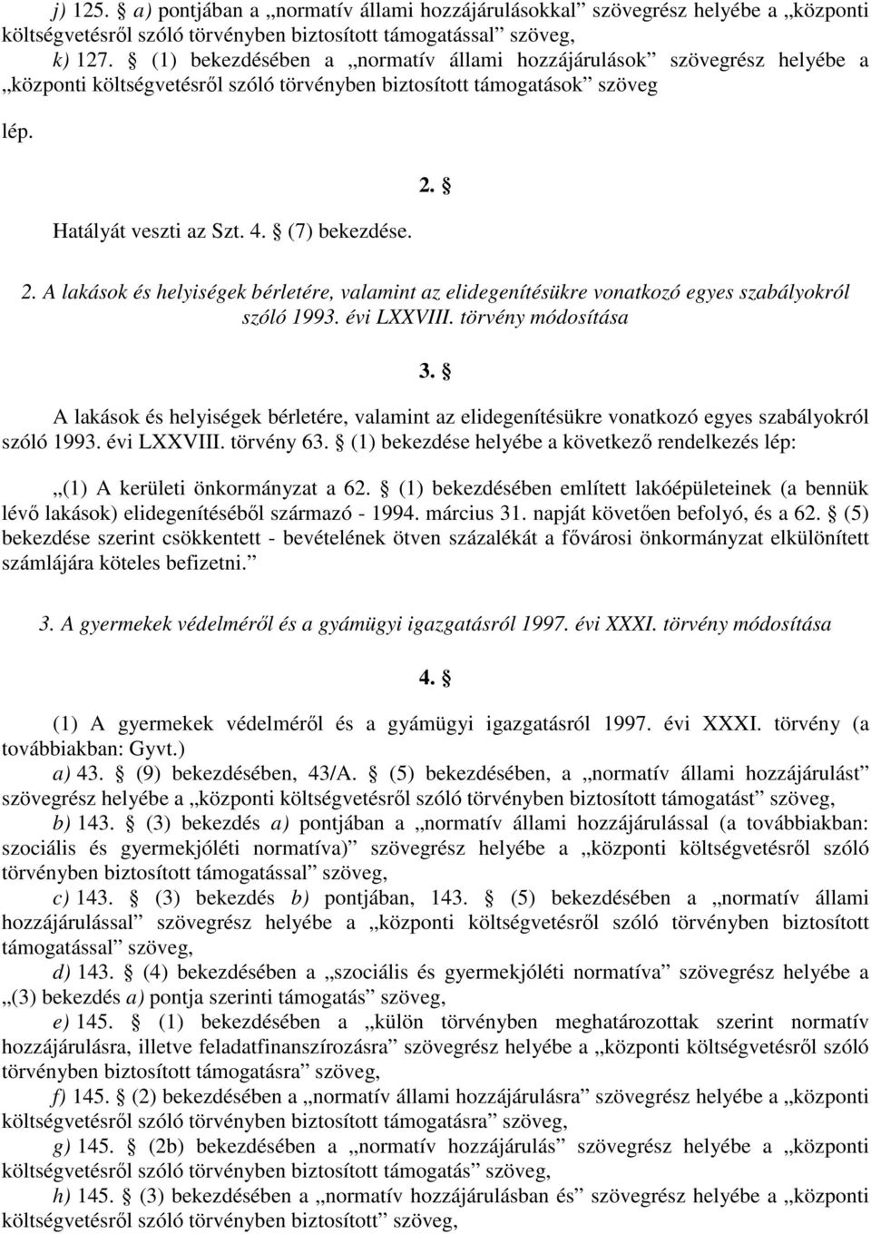 2. A lakások és helyiségek bérletére, valamint az elidegenítésükre vonatkozó egyes szabályokról szóló 1993. évi LXXVIII. törvény módosítása 3.