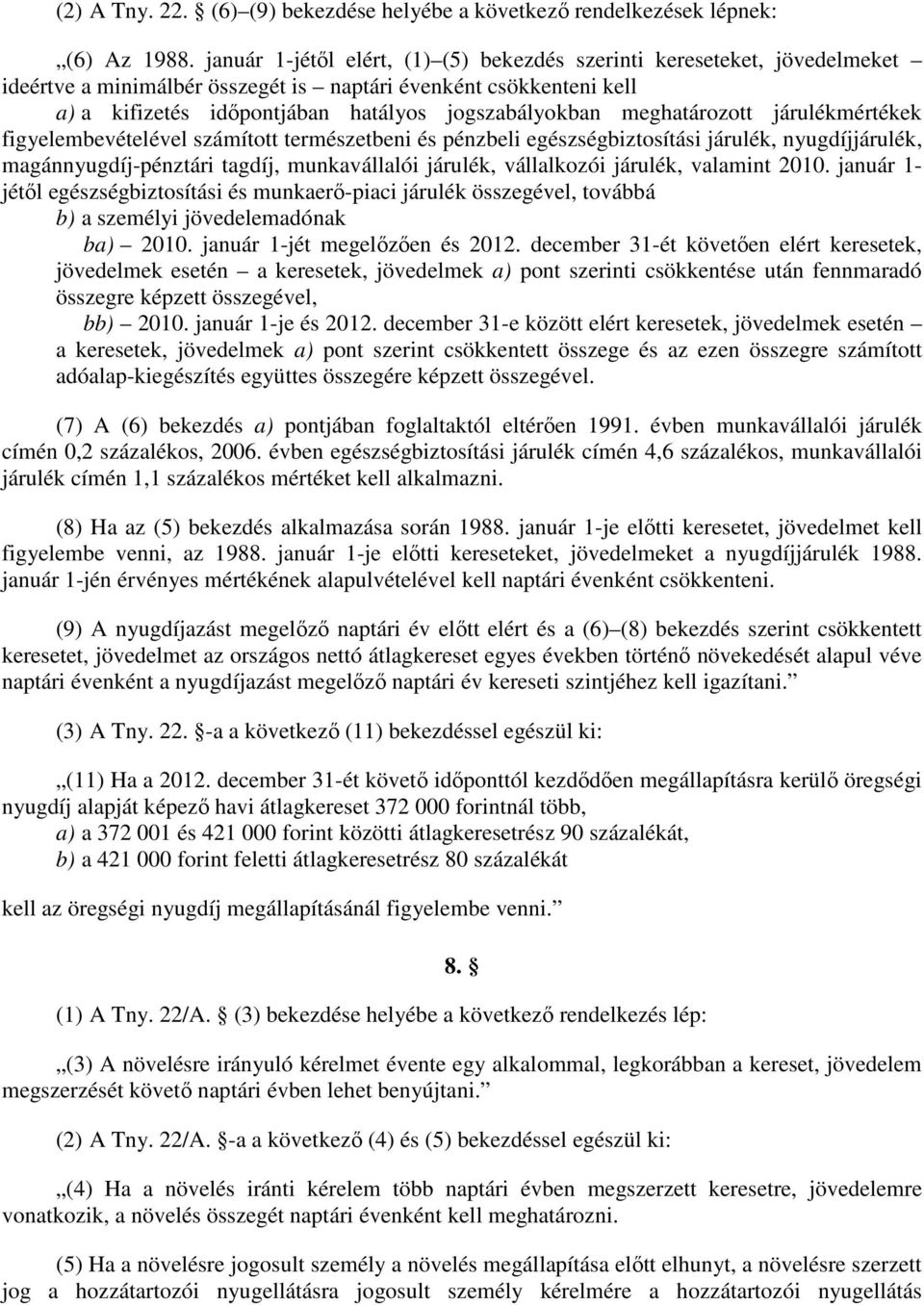 meghatározott járulékmértékek figyelembevételével számított természetbeni és pénzbeli egészségbiztosítási járulék, nyugdíjjárulék, magánnyugdíj-pénztári tagdíj, munkavállalói járulék, vállalkozói