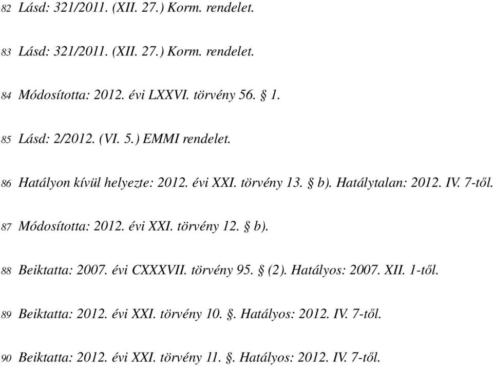 IV. 7-től. 87 Módosította: 2012. évi XXI. törvény 12. b). 88 Beiktatta: 2007. évi CXXXVII. törvény 95. (2). Hatályos: 2007. XII.