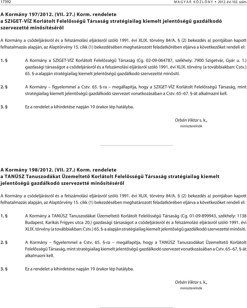 évi XLIX. törvény 84/A. (2) bekezdés a) pontjában kapott felhatalmazás alapján, az Alaptörvény 15. cikk (1) bekezdésében meghatározott feladatkörében eljárva a következõket rendeli el: 1.