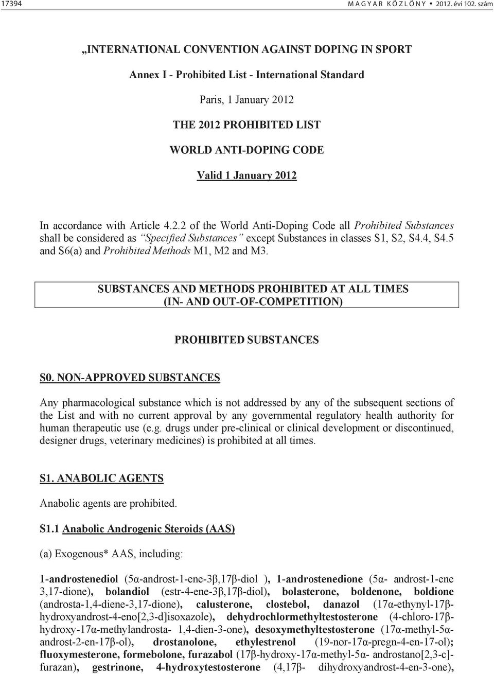 accordance with Article 4.2.2 of the World Anti-Doping Code all Prohibited Substances shall be considered as Specified Substances except Substances in classes S1, S2, S4.4, S4.