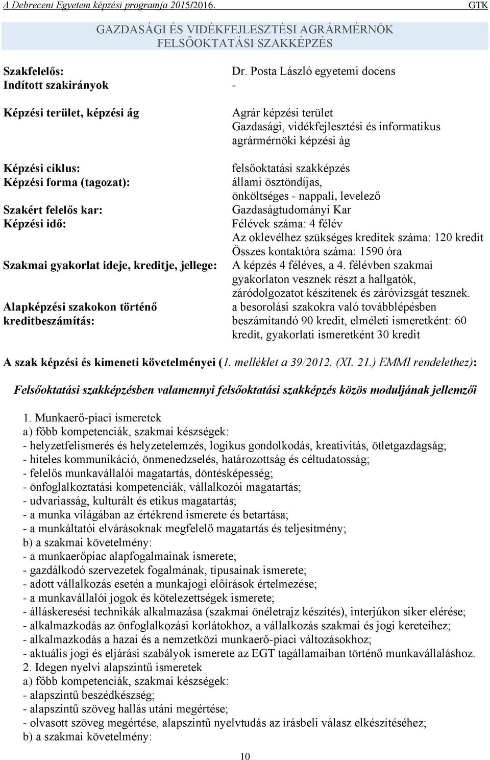 Alapképzési szakokon történő kreditbeszámítás: Agrár képzési terület Gazdasági, vidékfejlesztési és informatikus agrármérnöki képzési ág felsőoktatási szakképzés állami ösztöndíjas, önköltséges -