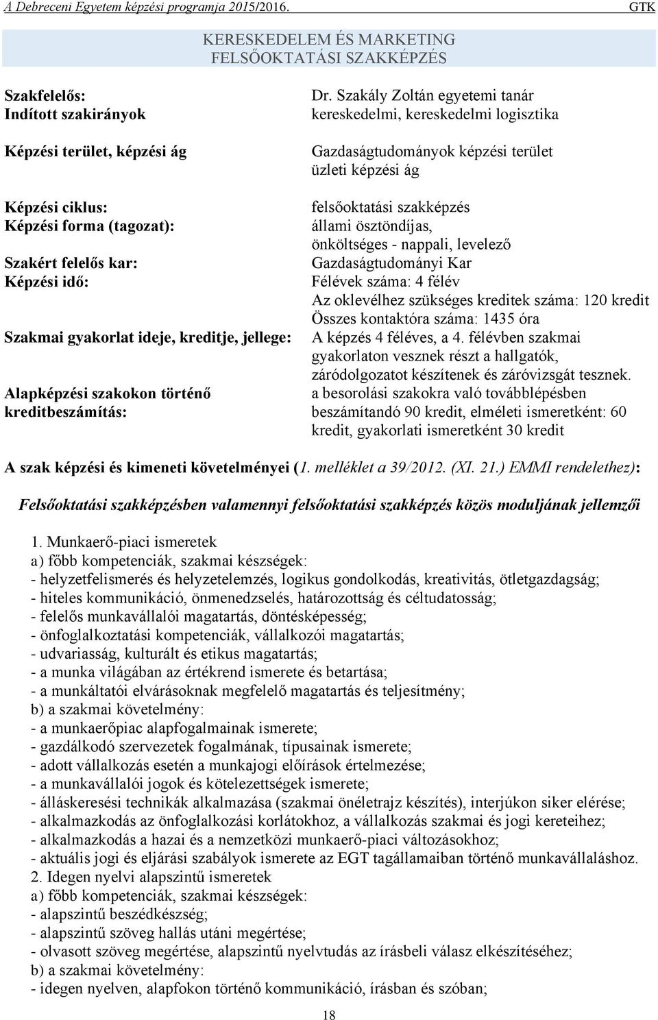 Szakály Zoltán egyetemi tanár kereskedelmi, kereskedelmi logisztika Gazdaságtudományok képzési terület üzleti képzési ág felsőoktatási szakképzés állami ösztöndíjas, önköltséges - nappali, levelező