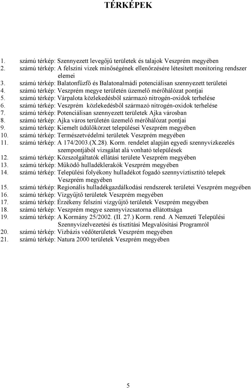 számú térkép: Várpalota közlekedésből származó nitrogén-oxidok terhelése 6. számú térkép: Veszprém közlekedésből származó nitrogén-oxidok terhelése 7.