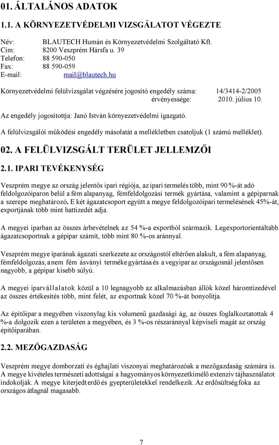 Az engedély jogosítottja: Janó István környezetvédelmi igazgató. A felülvizsgálói működési engedély másolatát a mellékletben csatoljuk (1 